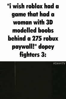 a poster that says ' i wish roblox had a game that had a woman with 3d modelled boobs