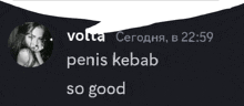 a black and white photo of a woman with the words penis kebab so good below her