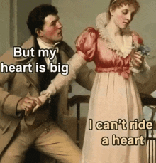 a painting of a man and woman with a caption that says but my heart is big i can 't ride a heart