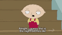 Tonights GIF - Stewie Family Guy Bitches Die GIFs