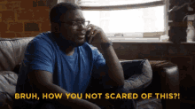 Bruh How Are You Not Scared GIF - Bruh How Are You Not Scared Not Scared GIFs
