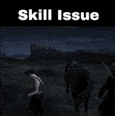 a video game scene with the words skill issue on the top