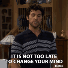 It Is Not Too Late To Change Your Mind Still A Chance GIF - It Is Not Too Late To Change Your Mind Still A Chance Make A Decision GIFs