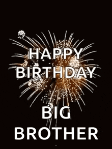 a birthday card with fireworks and the words `` happy birthday big brother '' .