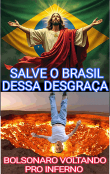 a poster with jesus and the words salve o brasil dessa desgraca bolsonaro voltando pro inferno