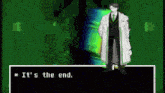 a video game character says it 's the end in a green background
