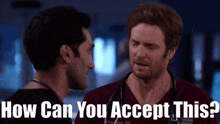 Chicago Med Will Halstead GIF - Chicago Med Will Halstead How Can You Accept This GIFs