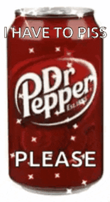 i have to piss dr pepper i have to piss dr pepper