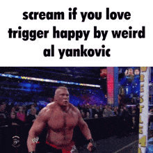a picture of a wrestler with the words scream if you love trigger happy by weird al yankovic