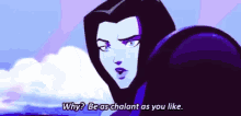 Be As Chalant As You Like Chalant GIF - Be As Chalant As You Like Chalant Young Justice GIFs