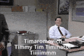 a man in a suit and tie sits at a desk with timmy tim terminator written on the bottom