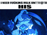 a blue cartoon character with the words i need fucking milk rn !