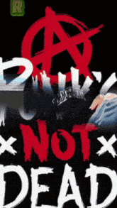 a poster that says " not dead " with a red anarchy symbol