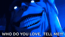 a picture of a monster with the words who do you love tell me !