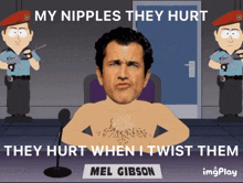 a cartoon of mel gibson with the caption my nipples they hurt