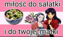 two anime girls standing next to a bowl of salad with the words miłosc do salatki i do twojej matki below them