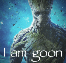 a poster of groot with the words i am goon below him
