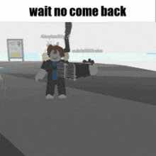 a roblox character is standing on a street with the words wait no come back above him