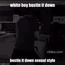 White Boy Bustin It Down GIF - White Boy Bustin It Down Sexual Style GIFs