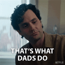 a man says that 's what dads do in a netflix advertisement