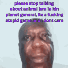 a picture of a man with a caption that says please stop talking about animal jam