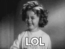 a black and white photo of a little girl laughing with the words lol girl you 're crazy .