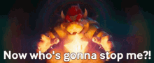 Bowser Now Whos Gonna Stop Me GIF - Bowser Now Whos Gonna Stop Me Who Will Stop Me GIFs