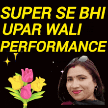 a picture of a woman with flowers and the words super se bh upar wali performance