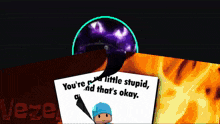 a card that says ' you 're a little stupid and that 's okay '