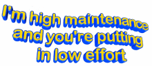 im high maintenance low effort you are putting in low effort animated text