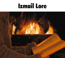 a person is reading a book in front of a fireplace and the name izmail lore is on the bottom