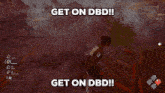 Dbd Get On Dbd GIF - Dbd Get On Dbd Dead By Daylight GIFs