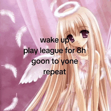 a picture of an angel with the words wake up play league for 8h goon to yone repeat at the bottom