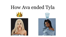 a picture of a woman with a crown next to a picture of a trash can with the words how ava ended tyla