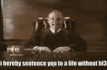 a judge is sitting at a desk and saying i hereby sentence you to a life without h13