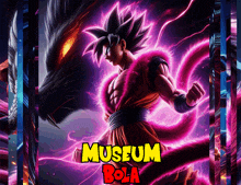 a poster for museum bola with a dragon ball z character on it