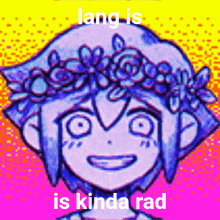 a drawing of a girl with a flower crown on her head and the words lang is kinda rad underneath it