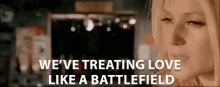 Weve Treating Love Like A Battlefield Love GIF - Weve Treating Love Like A Battlefield Love Like A Battlefield GIFs