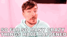 So Far So Many Crazy Things Have Happened Mr Beast GIF - So Far So Many Crazy Things Have Happened Mr Beast A Lot Of Craziness GIFs