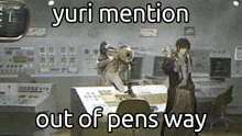 a meme that says yuri mention out of pens way is displayed