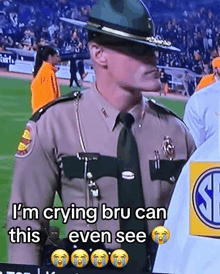 a man in a sheriff 's uniform says i 'm crying bru can 't even see