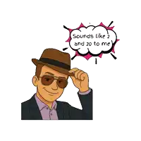a cartoon of a man wearing a hat and sunglasses with a speech bubble that says sounds like 2 and 20 to me