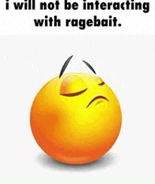 a yellow smiley face with a sad face and the words `` i will not be interacting with ragebait '' .