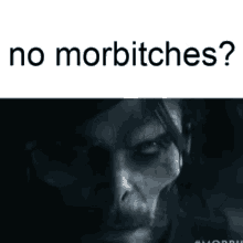 a man with a beard is looking at the camera with the words no morbitches above him .