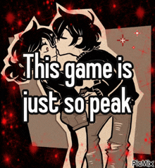 a drawing of two people kissing with the words this game is just so peak
