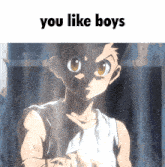a picture of a boy with the words " you like boys " above him
