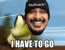 a man wearing a hat that says multivers is smiling and saying i have to go