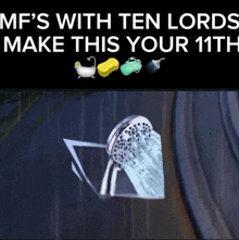a picture of a shower head with the words mf 's with ten lords make this your 11th