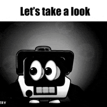 a cartoon character with big eyes and the words `` let 's take a look '' .