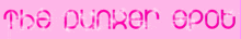 a pink background with the words the dunker spot